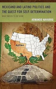 Mexicano and Latino Politics and the Quest for Self-Determination What Needs to Be Done