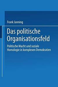 Das politische Organisationsfeld Politische Macht und soziale Homologie in komplexen Demokratien