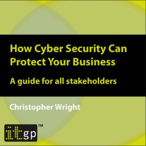 How Cyber Security Can Protect Your Business – A guide for all stakeholders [Audiobook]