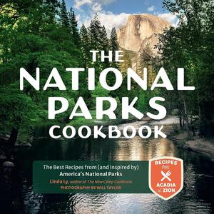The National Parks Cookbook The Best Recipes from (and Inspired by) America’s National Parks (Great Outdoor Cooking)