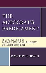 The Autocrat’s Predicament The Political Peril of Economic Upgrade in Single-Party Authoritarian Regimes