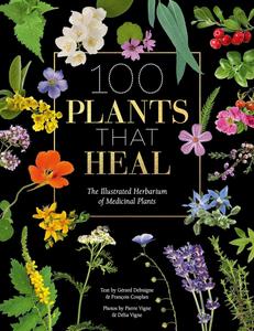 100 Plants That Heal The illustrated herbarium of medicinal plants