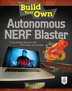 Build your own autonomous NERF Blaster programming mayhem with Processing and Arduino
