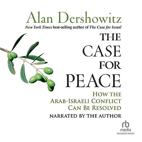 The Case for Peace How the Arab-Israeli Conflict Can Be Resolved [Audiobook]