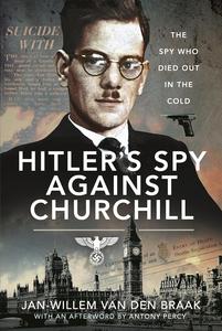 Hitler’s Spy Against Churchill The Spy Who Died Out in the Cold