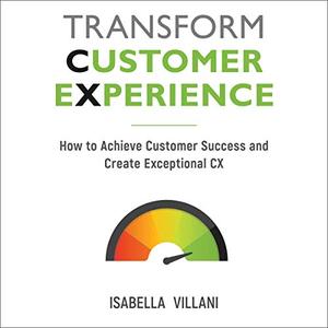 Transform Customer Experience How to Achieve Customer Success and Create Exceptional CX [Audiobook] (2024)