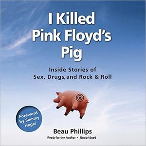 I Killed Pink Floyd's Pig Inside Stories of Sex, Drugs, and Rock & Roll [Audiobook]