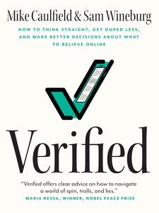 Verified How to Think Straight, Get Duped Less, and Make Better Decisions about What to Believe Online