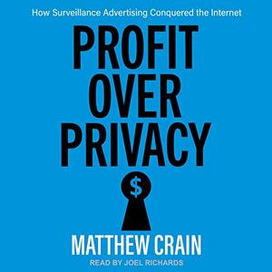 Profit over Privacy How Surveillance Advertising Conquered the Internet