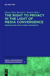 The Right To Privacy In The Light Of Media Convergence Perspectives From Three Continents