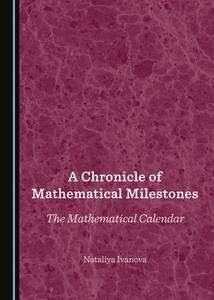 A Chronicle of Mathematical Milestones The Mathematical Calendar