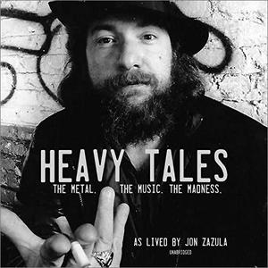 Heavy Tales The Metal. The Music. The Madness. As Lived by Jon Zazula [Audiobook]