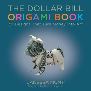 Dollar Bill Origami Book 30 Designs That Turn Money into Art