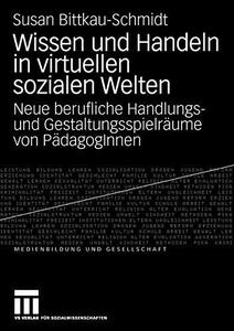 Wissen und Handeln in virtuellen sozialen Welten Neue berufliche Handlungs- und Gestaltungsspielräume von PädagogInnen