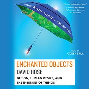 Enchanted Objects Design, Human Desire, and the Internet of Things