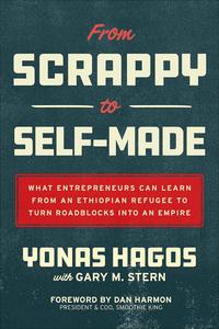 From Scrappy to Self–Made What Entrepreneurs Can Learn from an Ethiopian Refugee to Turn Roadblocks into an Empire