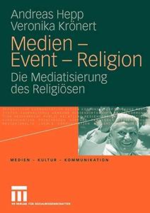 Medien – Event – Religion Die Mediatisierung des Religiösen