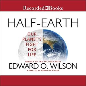 Half–Earth Our Planet's Fight for Life [Audiobook]