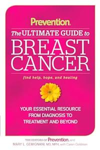 Prevention The Ultimate Guide to Breast Cancer Your Essential Resource from Diagnosis to Treatment and Beyond