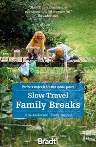 Slow Travel Family Breaks Perfect Escapes in Britain’s Special Places (Bradt Slow Travel)