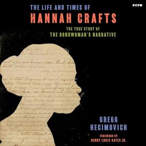 The Life and Times of Hannah Crafts The True Story of The Bondwoman’s Narrative [Audiobook]