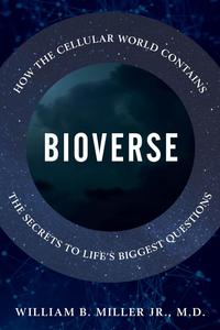 Bioverse How the Cellular World Contains the Secrets to Life's Biggest Questions