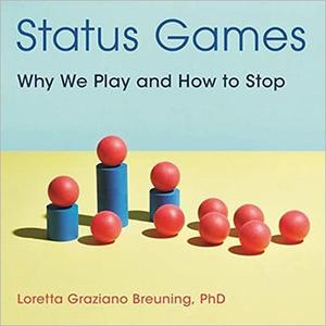 Status Games Why We Play and How to Stop [Audiobook]