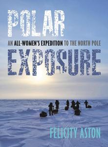 Polar Exposure An All-Women’s Expedition to the North Pole