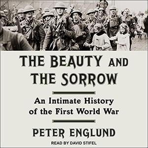 The Beauty and the Sorrow An Intimate History of the First World War [Audiobook] (2024)