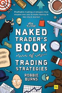 The Naked Trader’s Book of Trading Strategies Proven ways to make money investing in the stock market