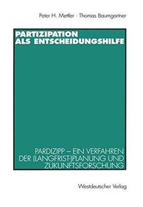 Partizipation als Entscheidungshilfe Pardizipp – ein Verfahren der (Langfrist-)Planung und Zukunftsforschung