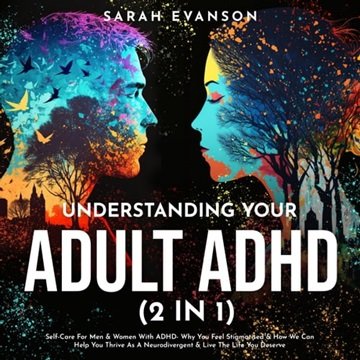 Understanding Your Adult ADHD (2 in 1): Self-Care For Men & Women With ADHD - Why You Feel Stigma...