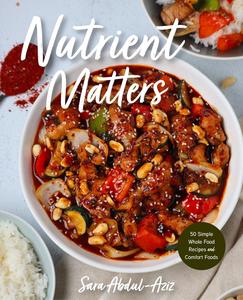 Nutrient Matters 50 Simple Whole Food Recipes and Comfort Foods
