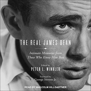 The Real James Dean Intimate Memories from Those Who Knew Him Best [Audiobook]