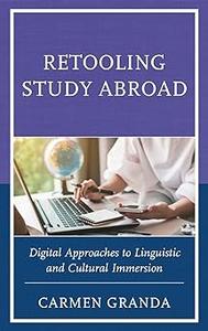 Retooling Study Abroad Digital Approaches to Linguistic and Cultural Immersion