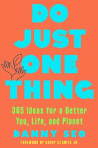 Do Just One Thing 365 Ideas for a Better You, Life, and Planet