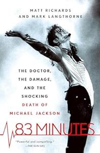 83 Minutes The Doctor, the Damage, and the Shocking Death of Michael Jackson