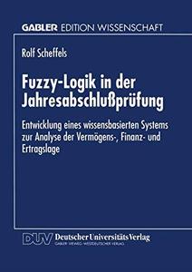 Fuzzy-Logik in der Jahresabschlußprüfung Entwicklung eines wissensbasierten Systems zur Analyse der Vermögens-, Finanz- und Er