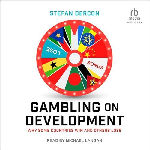 Gambling on Development Why Some Countries Win and Others Lose [Audiobook]