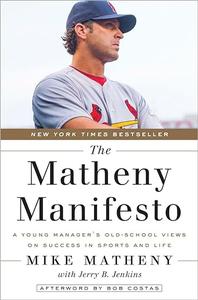 The Matheny Manifesto A Young Manager's Old–School Views on Success in Sports and Life