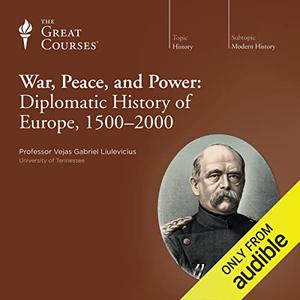 War, Peace, and Power Diplomatic History of Europe, 1500–2000