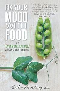 Fix Your Mood with Food The Live Natural, Live Well Approach To Whole Body Health