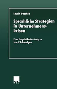 Sprachliche Strategien in Unternehmenskrisen Eine linguistische Analyse von PR-Anzeigen