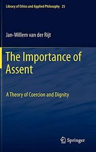 The Importance of Assent A Theory of Coercion and Dignity