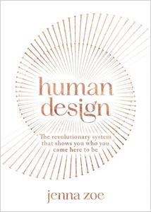 Human Design The Revolutionary System That Shows You Who You Came Here to Be