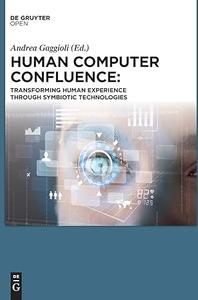 Human Computer Confluence Transforming Human Experience Through Symbiotic Technologies