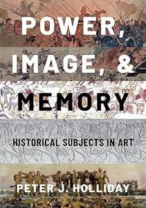 Power, Image, and Memory Historical Subjects in Art
