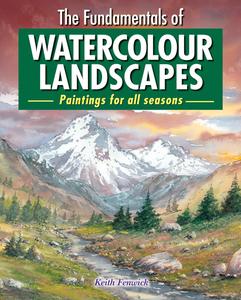The Fundamentals of Watercolour Landscapes Paintings for all seasons