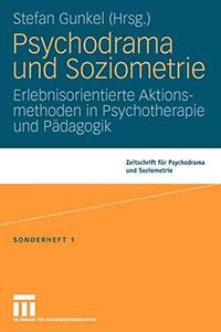 Psychodrama und Soziometrie Erlebnisorientierte Aktionsmethoden in Psychotherapie und Pädagogik