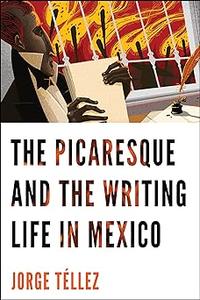 The Picaresque and the Writing Life in Mexico